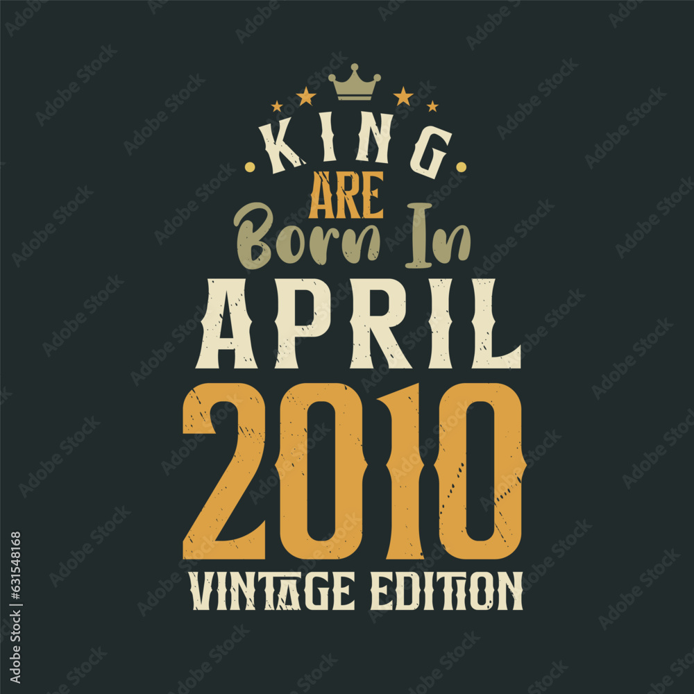 Obraz premium King are born in April 2010 Vintage edition. King are born in April 2010 Retro Vintage Birthday Vintage edition