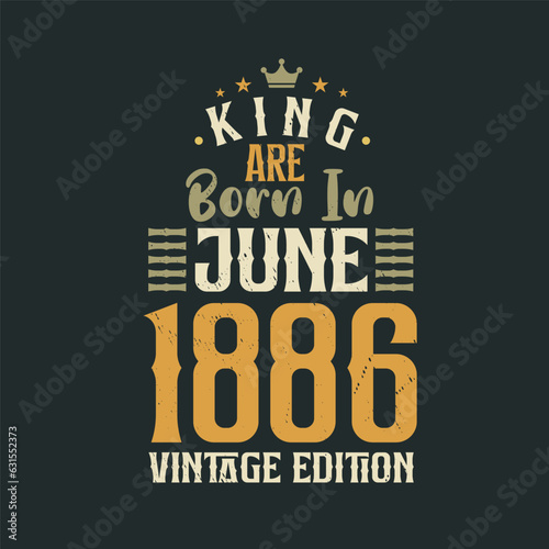 Wallpaper Mural King are born in June 1886 Vintage edition. King are born in June 1886 Retro Vintage Birthday Vintage edition Torontodigital.ca