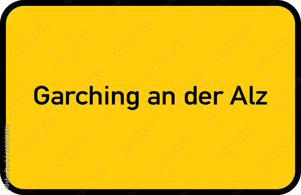 City sign of Garching an der Alz - Ortsschild von Garching an der Alz City sign of Garching an der Alz - Ortsschild von Garching an der Alz