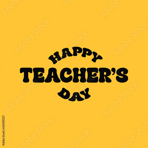 Happy Teachers Day vector lettering template design. Teacher's day greeting card, banner, poster on yellow background.