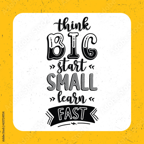 Think big start small learn fast, Typography motivational quotes