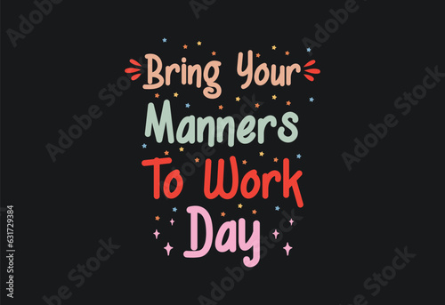 Bring Your Manners To Work Day  Happy Bring Your Manners to Work Day