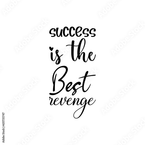 success is the best revenge black lettering quote