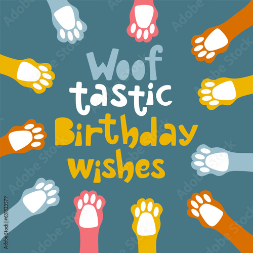 Woof tastic birthday handdrawn lettering greeting card for dogs party. Design with dog paws.
