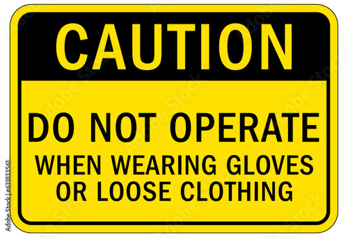 Gloves sign and labels do not operate when wearing gloves or loose clothing