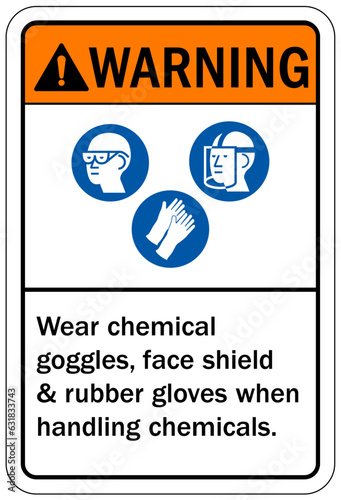Gloves sign and labels wear chemical goggles, face shield and rubber gloves when handling chemicals