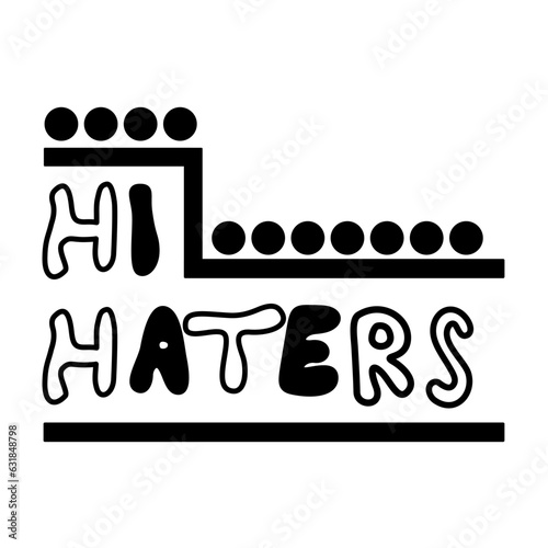 Handwriting lettering on retro style for card, t-shirts, posters, etc. White, black. Hi haters on square shape. Vector design banner.