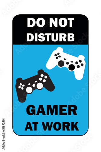 Do Not Disturb Gamer at Work. Blue and black gamer board with black and white joysticks. Art for decoration.