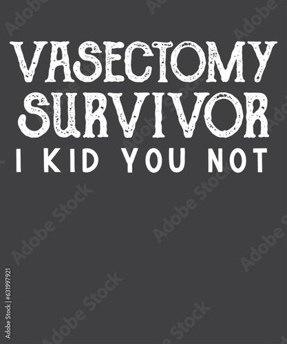 Vasectomy survivor i kid you not T-shirt design vector, vasectomy surgery, urologist, urologist doctor, Birth Control 