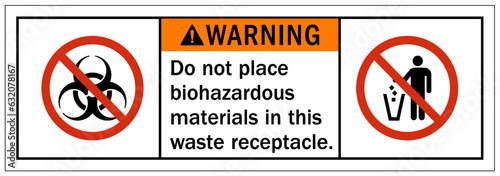 Biological hazard warning sign and labels do not place biohazardous materials in this waste receptacle