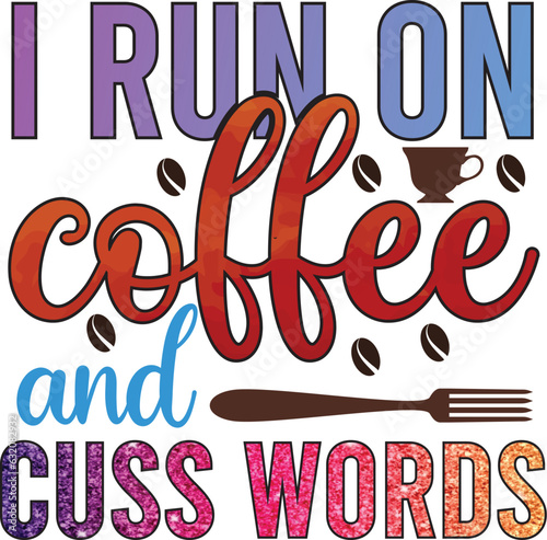 I run on coffee and cuss words