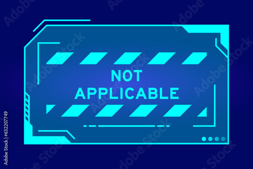 Futuristic hud banner that have word not applicable on user interface screen on blue background