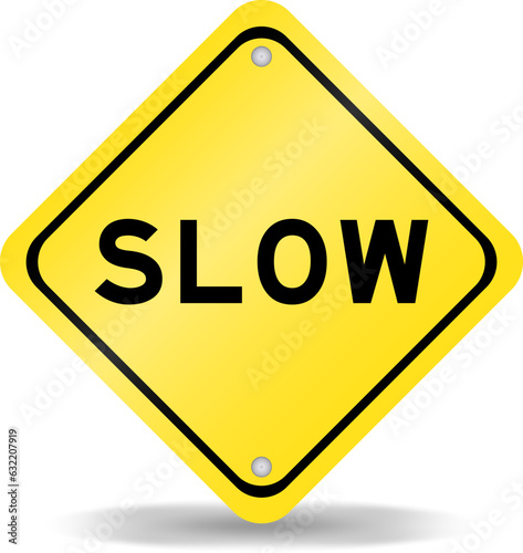 Yellow color transportation sign with word slow on white background