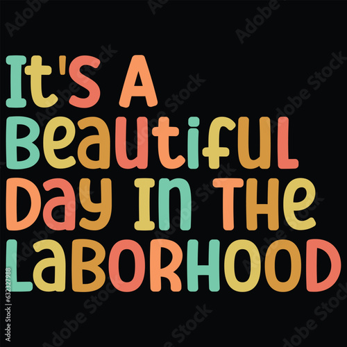 It s A Beautiful Day In The Laborhood t-shirt Design