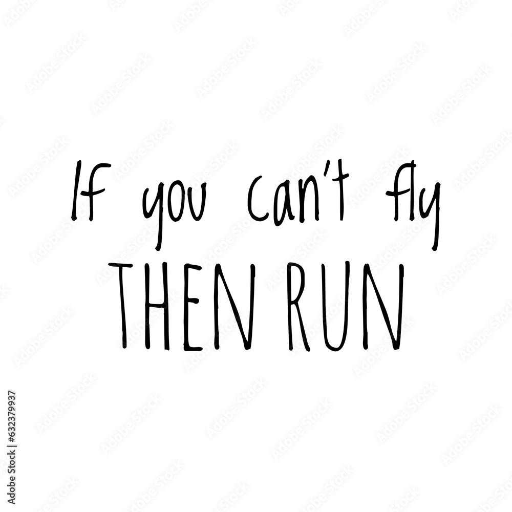 ''If you can't fly, then run'' Inspirational Quote, Motivation ''If you can't fly, then run'' Inspirational Quote, Motivation