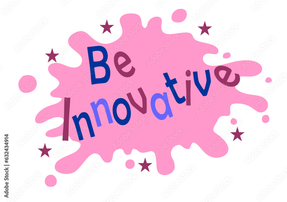 Be innovative