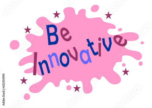Be innovative