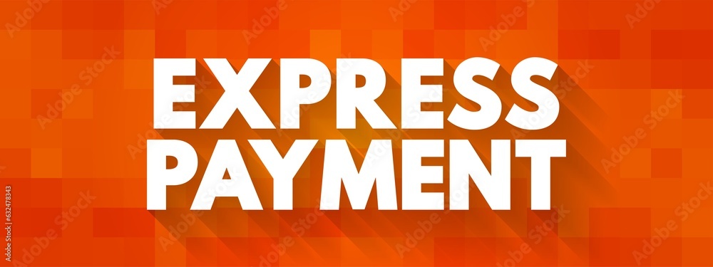 Express Payment - service allows you to have your bill paid same or next day for a charge, text concept background