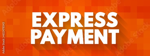 Express Payment - service allows you to have your bill paid same or next day for a charge, text concept background photo