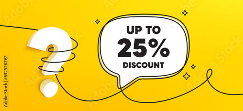 Up to 25 percent discount tag. Continuous line chat banner. Sale offer price sign. Special offer symbol. Save 25 percentages. Discount tag speech bubble message. Wrapped 3d question icon. Vector