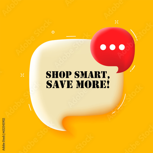 Shop smart save more. Speech bubble with Shop smart save more text. 3d illustration. Pop art style. Vector line icon for Business