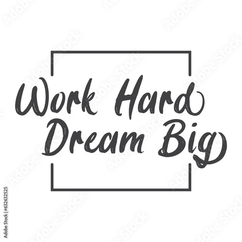 Work hard dream big. Motivational quote lettering design. Positive thinking mentality phrase. Inspirational decorative poster.