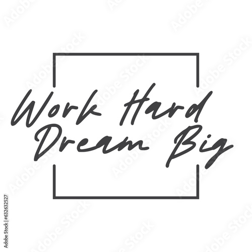 Work hard dream big. Motivational quote lettering design. Positive thinking mentality phrase. Inspirational decorative poster.