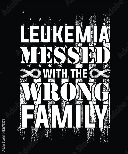 LEUKEMIA MISSED WITH THE WRONG FAMILY TSHIRT DESIGN.