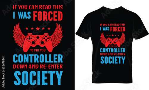 If you can read this i was forced to put your controller down and re-enter society. T-Shirt design template
