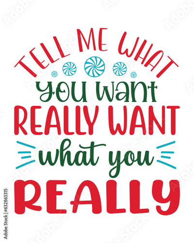 Tell me what you want really want what you really, Christmas SVG, Funny Christmas Quotes, Winter SVG, Merry Christmas, Santa SVG, t shirts design, typography, vintage, Holiday shirt