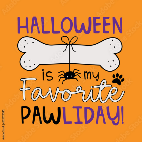 Halloween is my favorite Pawliday! - happy greeting with dog bone and spider. Good for dog clothes, bandana, T shirt print, poster, card, label and other gifts design for Halloween. photo