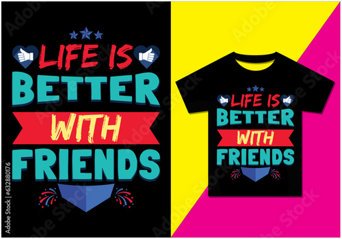 life is better with friends tshirt design, Friendship T shirt Design for Best Friend. Friendship forever Vector for t shirt printing for Friendship Day, i love my best friend.