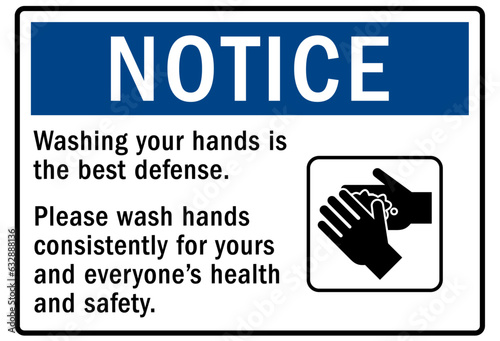 Hand wash sign and labels washing your hands is the best defense. Please wash hands consistently for yours and everyone's health and safety