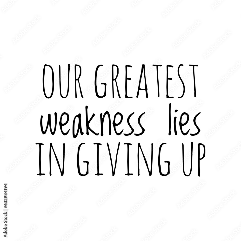 ''Our greatest weakness lies in giving up'' Inspirational Quote Lettering