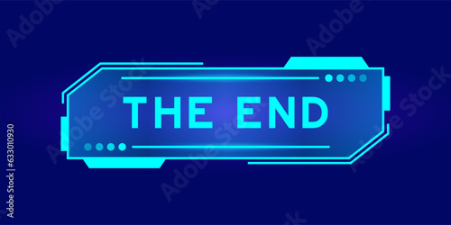 Futuristic hud banner that have word the end on user interface screen on blue background