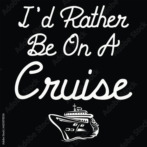 I'd Rather Be On a Cruise T-Shirt