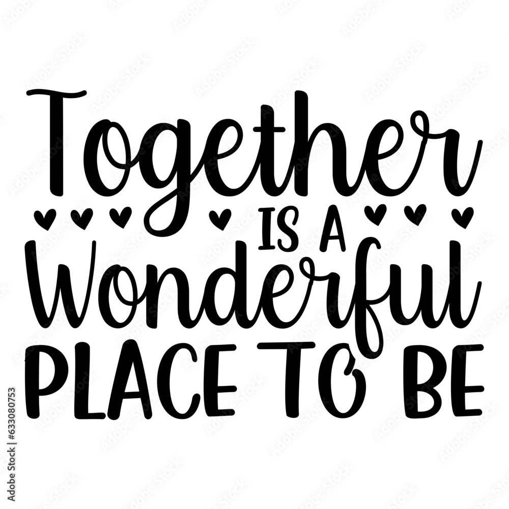 Together Is A Wonderful Place To Be Svg Together Is A Wonderful Place To Be Svg
