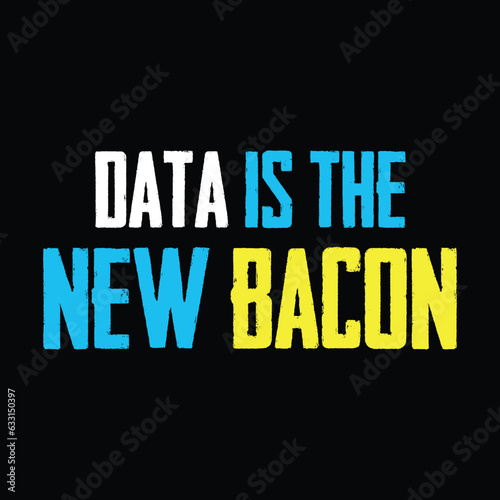 Data is the New Bacon Shirt - Funny Gift Tee - Data Shirt