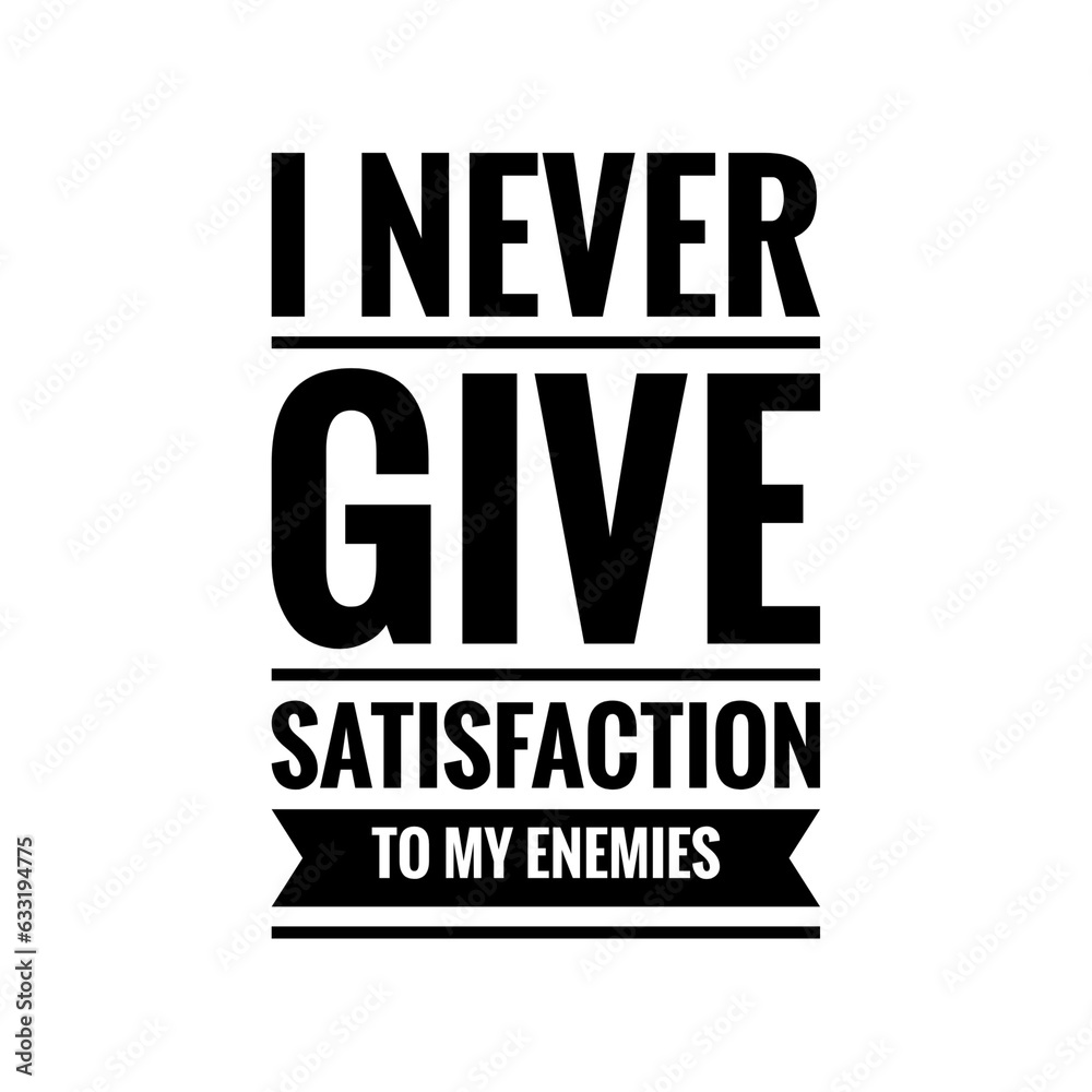 ''I never give satisfaction to my enemies'' Positive Motivational Lettering