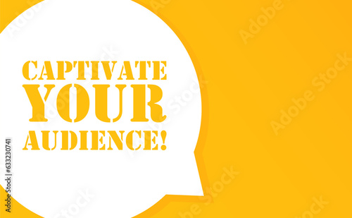 Captivate your audience. Speech bubble with Captivate your audience text. 2d illustration. Flat style. Vector line icon for Business and Advertising