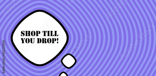 Speech bubble with shop till you drop text. Boom retro comic style. Pop art style. Vector line icon for Business and Advertising