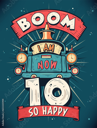 Boom I Am Now 10, So Happy - 10th birthday Gift T-Shirt Design Vector. Retro Vintage 10 Years Birthday Celebration Poster Design.