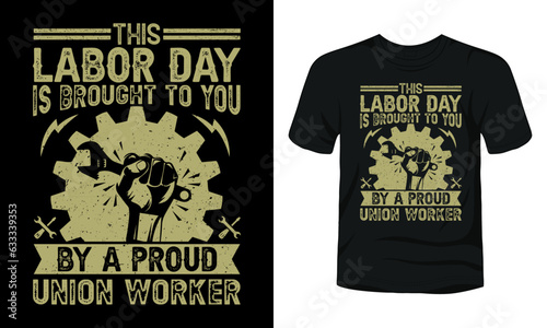 This labor day is brought to you by a proud union worker typography t-shirt design