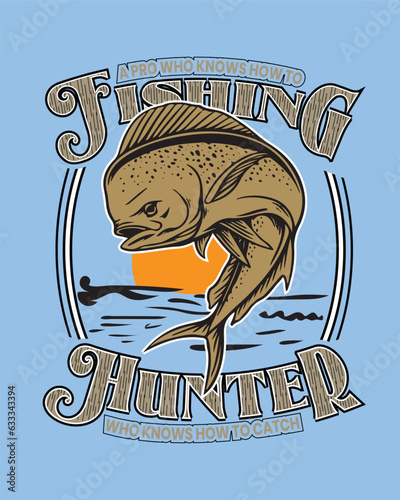 A pro who knows how to Fishing, Hunter who knows how to catch, Fishing t-shirt Design