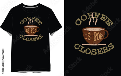 t shirt design concept,Coffee is for Closers Vector T shirt,Design,T shirt,Design Typography