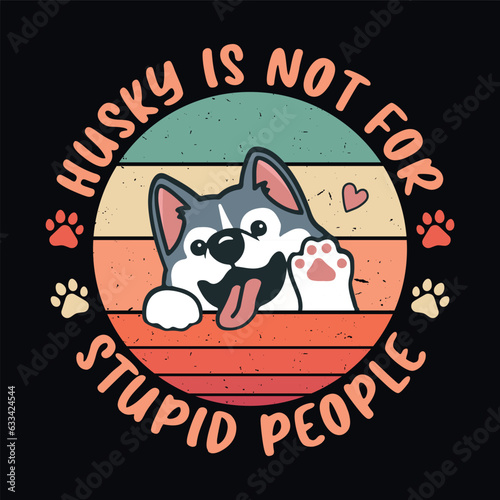 Husky is not for stupid people - Retro Siberian Husky dog design vector