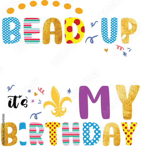 bead up bitches it's my birthday