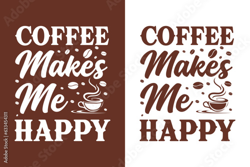 Coffee makes me Happy, coffee t-shirt Design, coffee tee, coffee cup Design