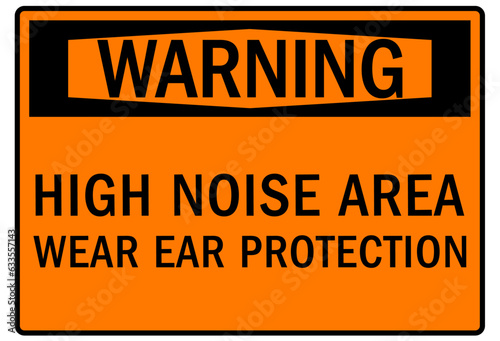 High noise area warning sign and labels wear ear protection 