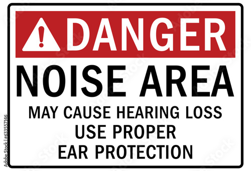 High noise area warning sign and labels may cause hearing loss. Use proper ear protection